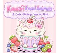 Kawaii Food Animals: A Cute Mashup Coloring Book
