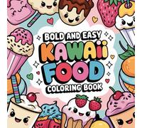 Kawaii Food: Bold & Easy Coloring Book for Kids, Teens, and Adults 40 Fun & Cute Food-Themed Pages - Chibi Style Japanese Desserts, Snacks & Treats: A ... Filled with Adorable Kawaii Illustrations