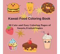 Kawaii Food Coloring Book: 30 Cute & Easy Coloring Pages of Sweets, Fruits & Veggies