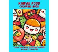 Kawaii Food Coloring Book: A Cute and Tasty Adventure for Kids, 40 Pages to Explore