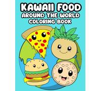 Kawaii Food Coloring Book: Around the World, Big and Bold and Easy, Cute and Simple Designs, Relaxing and Fun for Kids, Teens and Adults