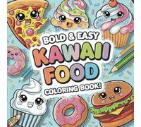 Kawaii Food Coloring Book: Bold and Easy Coloring Book: Bold & Easy Fun for All Ages! Adorable, Chunky, and Simple Designs for Stress-Free Creativity