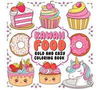 Kawaii Food Coloring Book: Bold and Easy Designs for Adults, Teens, and Kids. Simple, Cute Illustrations with Food and Drinks