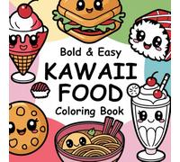 Kawaii Food Coloring Book: Bold & Easy Coloring Book, Featuring 50 Single-Sided Prints of Cute Kawaii Foods, Perfect for All Ages!