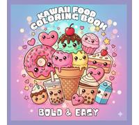 Kawaii Food Coloring Book - Bold & Easy Edition (Con Pagine Nere Anti-Sbavatura): 30 Disegni di Cibo Super Carino | Stile Semplice e Audace per Adulti e Principianti | Addio Macchie!