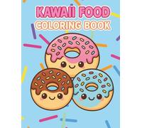 Kawaii Food Coloring Book: Cute and Fun Food Characters to Color Featuring Adorable Desserts, Snacks, and Meals in a Sweet Kawaii Style