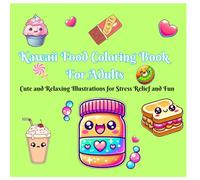 Kawaii Food Coloring Book For Adults: Cute and Relaxing Illustrations for Stress Relief and Fun
