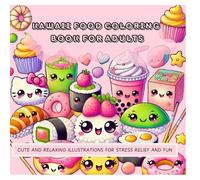 Kawaii Food Coloring Book for Adults: Cute and Relaxing Illustrations for Stress Relief and Fun