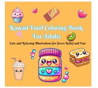 Kawaii Food Coloring Book for Adults: Cute and Relaxing Illustrations for Stress Relief and Fun