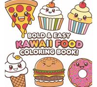 Kawaii Food Coloring Book for All Ages: Cute and Simple Designs Featuring Adorable Snacks, Sweets, and Treats: Stress-Relief Coloring Fun with 40 Big, Bold, Easy Kawaii Food Illustrations