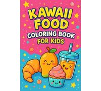 Kawaii Food Coloring Book for Kids: 76 Cute and Funny Food Characters to Color