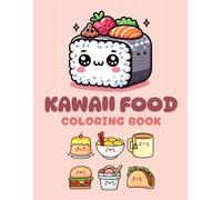 Kawaii Food Coloring book: Fun and easy coloring pages of cute food for kids, teens and adults. A Deliciously Cute Adventure with Sushi, Donuts, Burgers, Cupcakes & More!