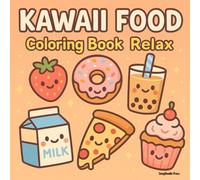 Kawaii Food Coloring Book: Relax with Cute and Easy Designs