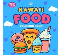Kawaii Food Coloring Book: Super Cute Treats, Snacks and Meals to Color for Kids and Teens: Over 30 Adorable Kawaii Foods for Hours of Fun, Creativity, and Relaxation