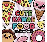 Kawaii Food Frenzy: Cute and Adorable Food-Themed Coloring Book for Kids and Adults: Deliciously Fun Coloring Pages for Kids and Adults with Adorable Food Characters