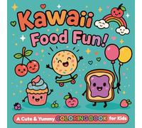 Kawaii Food Fun!: A Cute & Yummy COLORING BOOK for Kids Ages 4-8