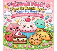 Kawaii Food Gentle Reminders: Coloring Book for Adults and Teens | 50 Unique Cute Positive Affirmations to color for stress relief and relaxation
