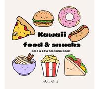 Kawaii Food & Snack : Bold & Easy Coloring Book.: Adorable and Simple Food-Themed Coloring Pages for All Ages: Kids, Teens and Adults