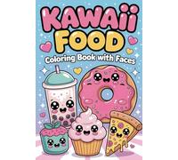 Kawaii Food with Faces Coloring Book: 30 Super Cute and Easy Snack, Dessert, and Drink Illustrations for Kids and Adults