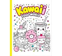 Kawaii Food World: A Super Cute Coloring Book for Kids & Teens - Smiling Snacks, Sweet Treats & Happy Meals