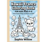 Kawaii France Coloring Book for Kids Ages 4-8: Cute French Things and Places to Color: Perfect Coloring Book for Little Travelers Who Love Croissants, Balloons and Baguettes