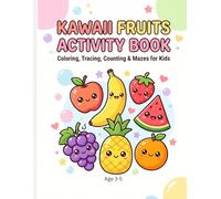 Kawaii Fruits Activity Book: Coloring, Tracing, Counting, Mazes & Fun Fruit Facts for Kids