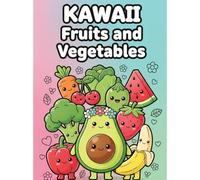 [KAWAII] Fruits and Vegetables Coloring Book: Bold and Easy Designs for Kids: Perfect for ages 2-4 and 3-5! Easy-to-color thick lines and lots of cute food in this educational coloring book.