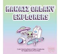 Kawaii Galaxy Explorers: Cute Coloring Book of Alien Creatures for Space and UFO`s Fans