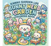 Kawaii Garden Life - Bunny Herb Garden Coloring Book: Cozy Moments & Calming Creativity with Adorable Bunny Garden Scenes for Girls, Teens & Women