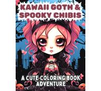 Kawaii Goth & Spooky Chibis: A Cute Coloring Adventure: Creepy Horror Gothic Coloring Pages for Teens & Adults