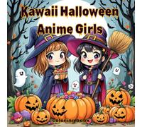 Kawaii Halloween Anime Girls Coloring Book: Adorable Chibi Witches, Ghosts, and Magical Girls to Color - A Fun Spooky Adventure for All Ages