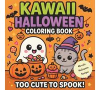 Kawaii Halloween Coloring Book - Too Cute To Spook: Adorable Halloween Coloring Pages with 40 Cute Designs - Ghosts, Pumpkins, Witches, Candy & More