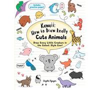 Kawaii: How to Draw Really Cute Animals: Draw Every Little Creature in the Cutest Style Ever!