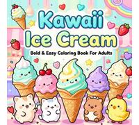 Kawaii Ice Cream Bold & Easy Coloring Book for Adults: Cute Frozen Soft Serve Treats, Playful Desserts, Simple Illustrations and Sweet Relaxing Creativity