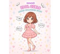 Kawaii Idol Girls Anime Coloring Book: Cute and Fashionable Anime Idol Girls for Kids, Teens, and Adults