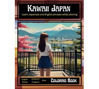 Kawaii Japan: Learn Japanese and English Phrases While Coloring: English, Romaji, Katakana, Hiragana, and Kanji Coloring Book