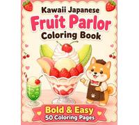 Kawaii Japanese Fruit Parlor Coloring Book: Cute Fruit Desserts, Parfaits, Fruit Sandwiches, Kawaii Cafe Scenes and Bold Easy Coloring Pages for Kids, Teens and Adults