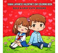 Kawaii Japanese Valentine’s Day Coloring Book: Bold & Easy Designs with Cozy Japanese Scenes for Relaxation and Stress Relief for Kids and Adults