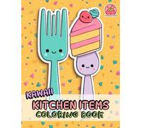Kawaii Kitchen Items Coloring Book: Bold and Easy Cute Food, Ingredients & Cozy Objects for Kids and Adults