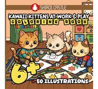 Kawaii Kittens at Work & Play Coloring Book 50 Illustrations 6+ | Fun Activity Book for Girls & Boys Ages 6-12: 50 Adorable Cats with Human Jobs and ... Stress Relief, Focus and Creative Relaxation