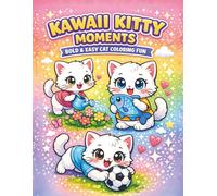 Kawaii Kitty Moments Bold and Easy Cat Coloring Fun: Cute Kawaii Cat Coloring Book for Kids, Teens & Adults, Bold and Easy Kitty Coloring Pages for Relaxation, Fun and a Perfect Gift