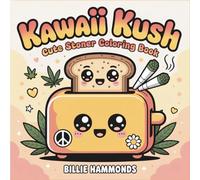 Kawaii Kush: Cute Stoner Coloring Book for Adults with Adorable Cannabis Designs, Chill Stoner Aesthetic Art for Relaxation and Mindful Stress Relief