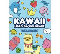 Kawaii libro da colorare: Più di 40 simpatiche e divertenti pagine da colorare Kawaii doodle per bambini e adulti