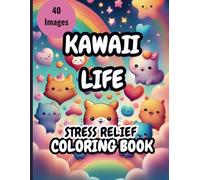 KAWAII LIFE Coloring Book: 40 cute and adorable images for you to enjoy.