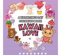 Kawaii Love: A Fun Valentine's Day Coloring Book: Sweethearts & Giggles, Cute Hearts, Adorable Animals, and Sweet Surprises to Color and Share with Love!