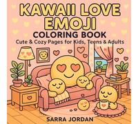Kawaii Love Emoji Coloring Book: Cute & Cozy Pages for Kids, Teens & Adults: A Fun & Relaxing Collection of Kawaii Heart Emoji Scenes for Stress Relief, Creativity, and Coloring Joy