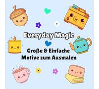Kawaii Malbuch - Everyday Magic: Große, niedliche & einfache Kawaii-Malvorlagen für Kinder, Jugendliche & Erwachsene