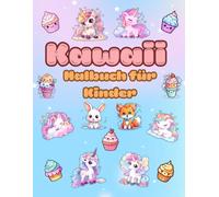 Kawaii Malbuch für Kinder: Über 40 Lustige und Entspannende Kawaii Malvorlagen mit Einhörnern, Süßigkeiten und Früchten