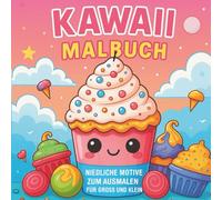 KAWAII MALBUCH: niedliche Kawaii-Motive - von Cupcakes, Eiscreme und Obst bis hin zu verschiedenen Tierchen - für Kinder, Teenager, Erwachsene & Anime- & Manga-Fans