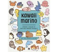 Kawaii Marino: Aprende a dibujar 80 criaturas marinas adorables